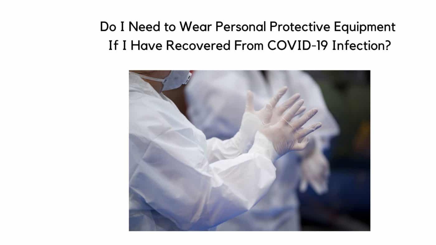 Do I Need To Wear Personal Protective Equipment if I Have Recovered From COVID-19 Infection
