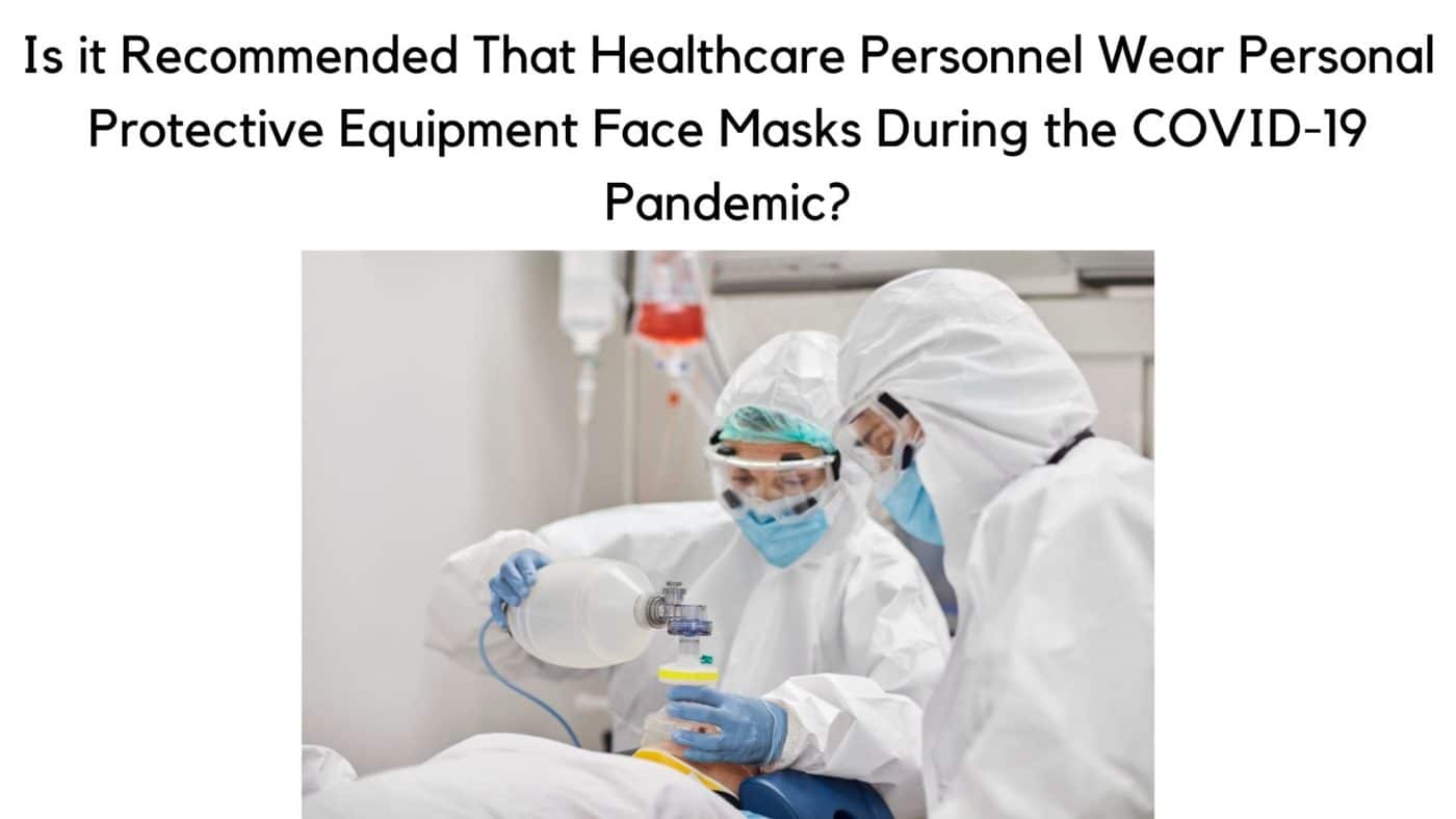 Is it Recommended That Healthcare Personnel Wear Personal Protective Equipment Face Masks During the COVID-19 Pandemic