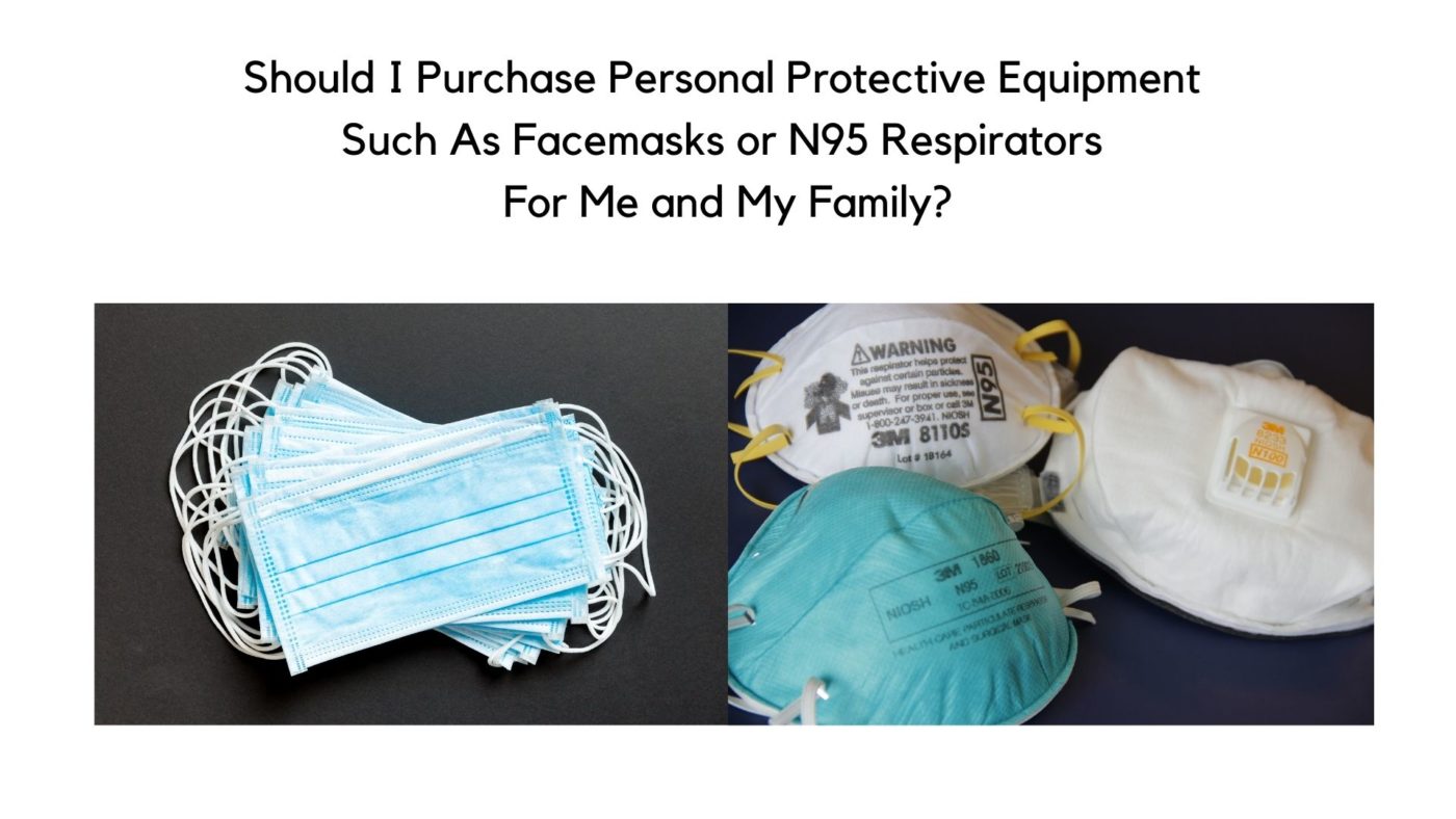 Should I Purchase Personal Protective Equipment Such As Facemasks or N95 Respirators For Me and My Family