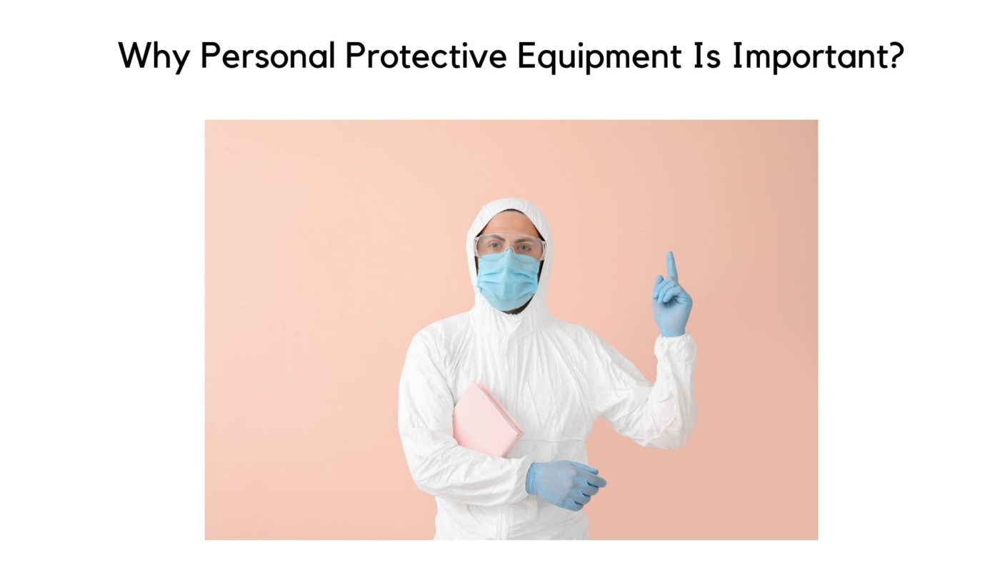 Why Personal Protective Equipment Is Important?