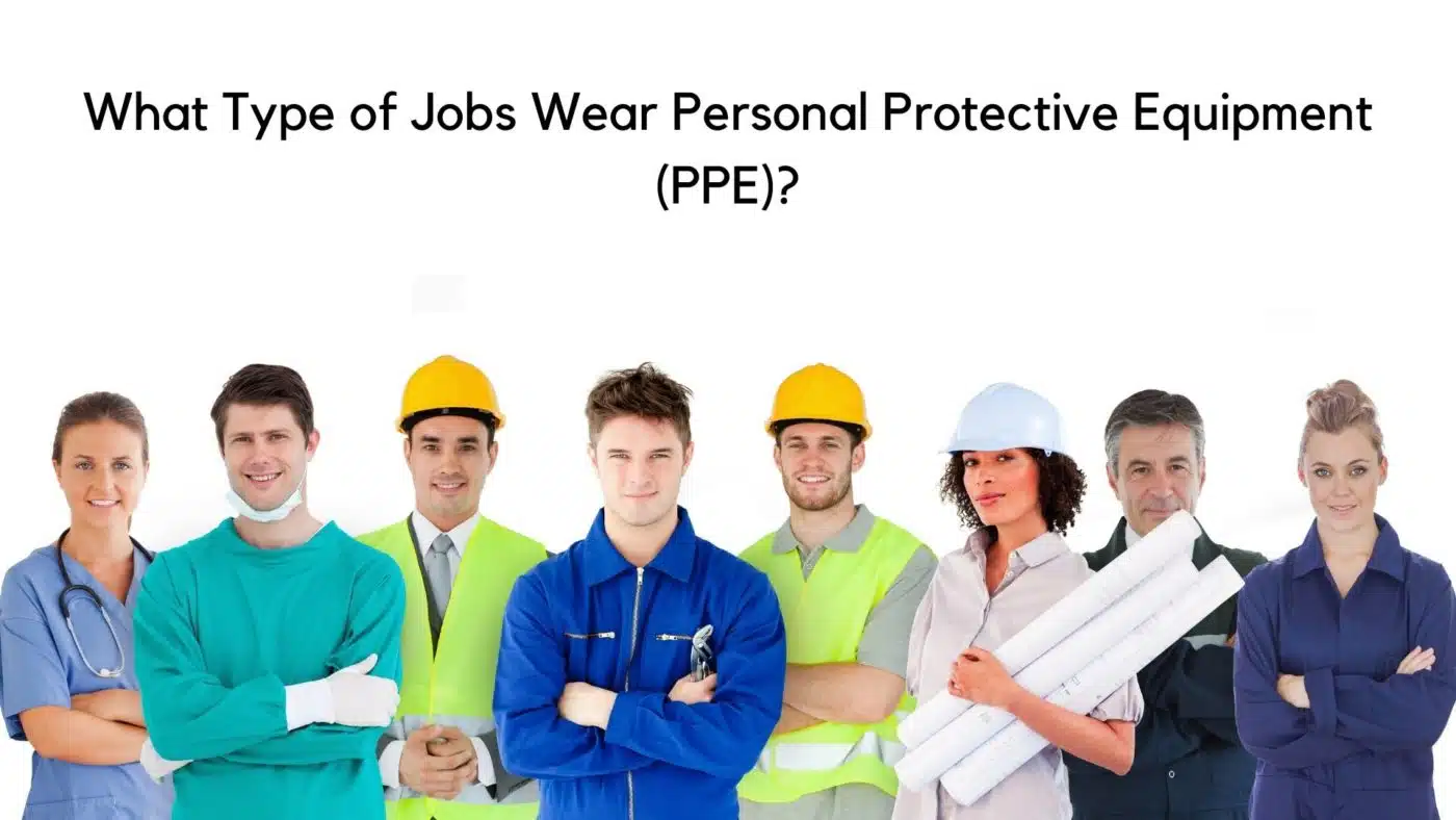 Type of Jobs that Wear Personal Protective Equipment (PPE)