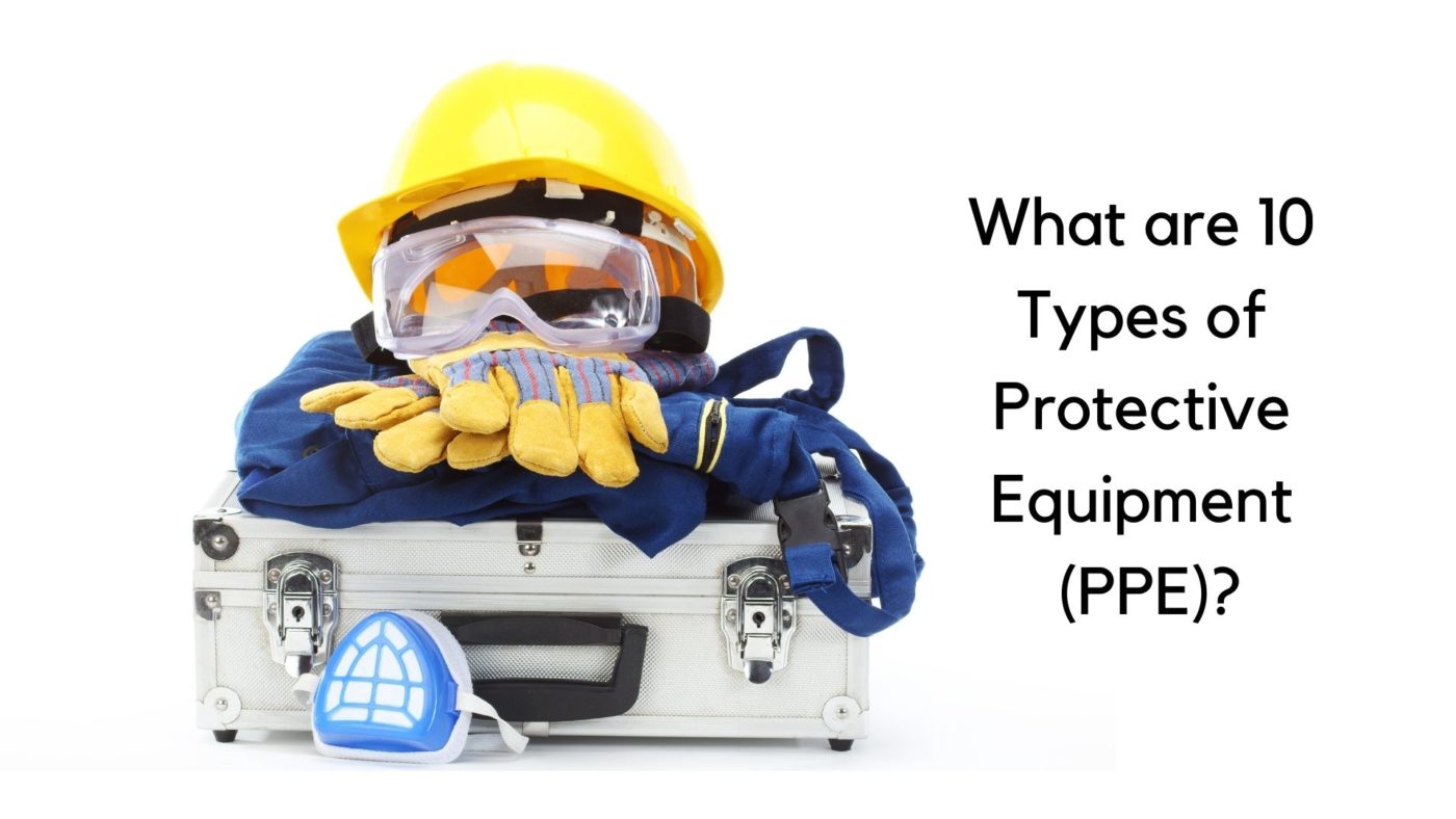 What are 10 Types of Protective Equipment (PPE)?
