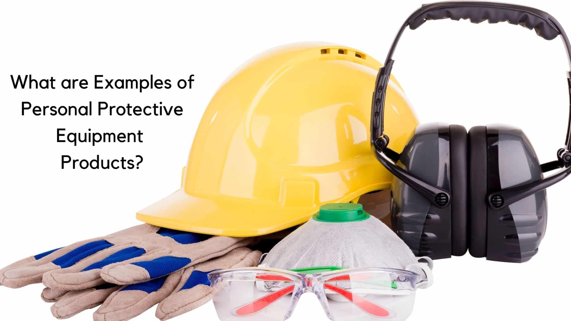 What Are Examples Of Personal Protective Equipment Products