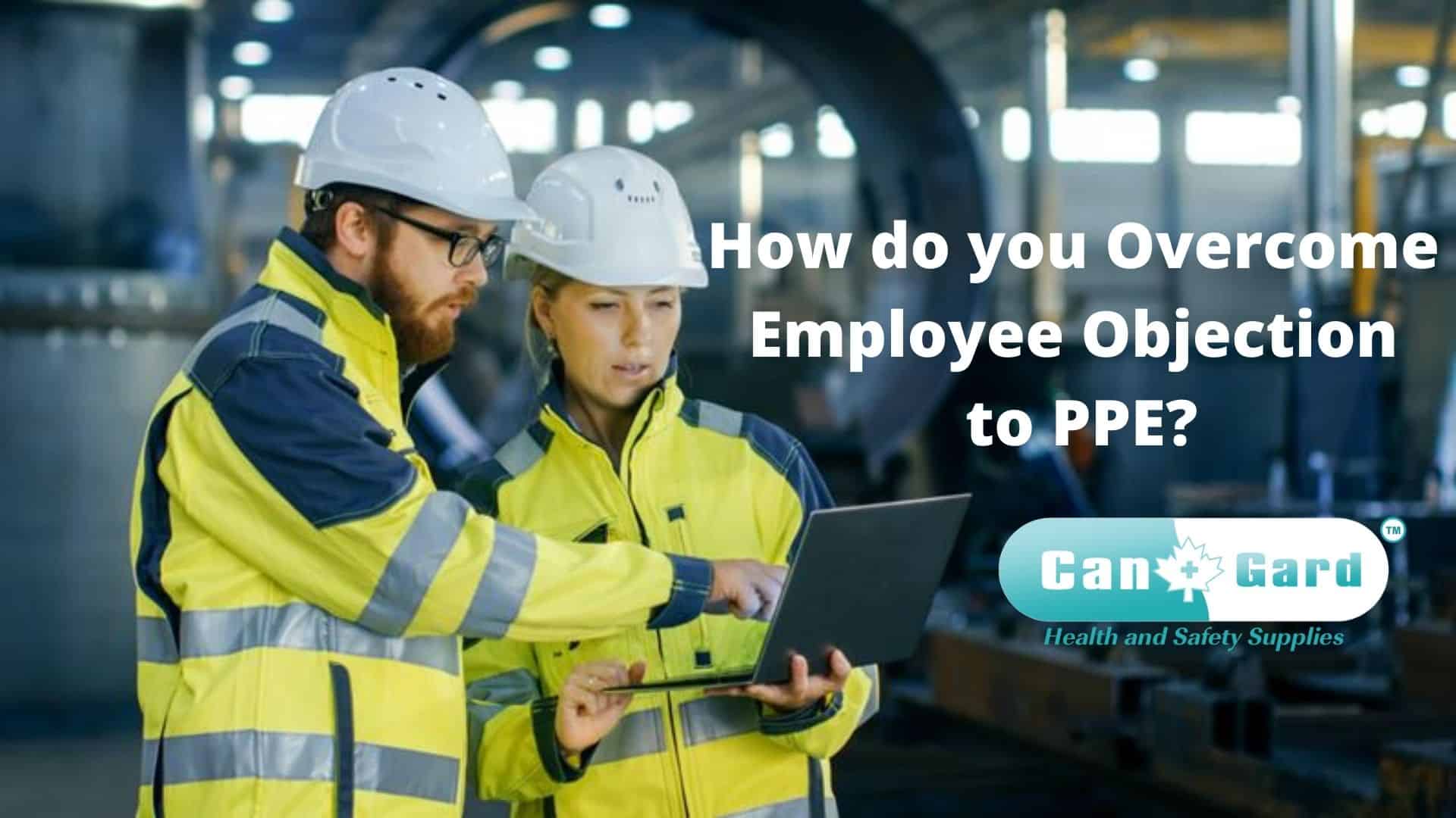 How to Overcome Employee Objection to PPE | CanGard Supplies